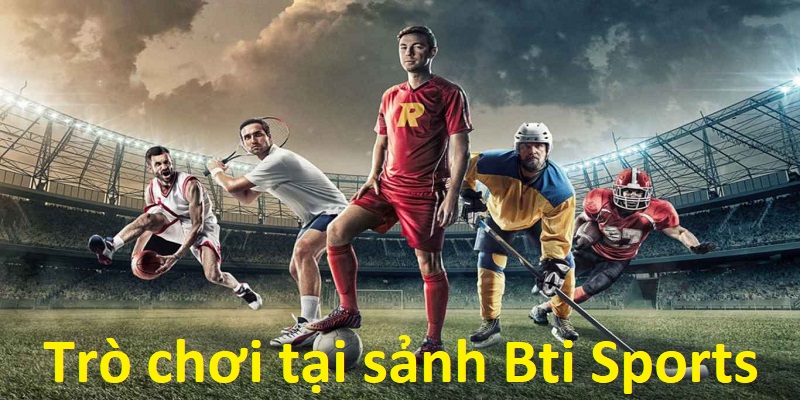 Giới thiệu về top những trò chơi được yêu thích tại sảnh Bti Sports 