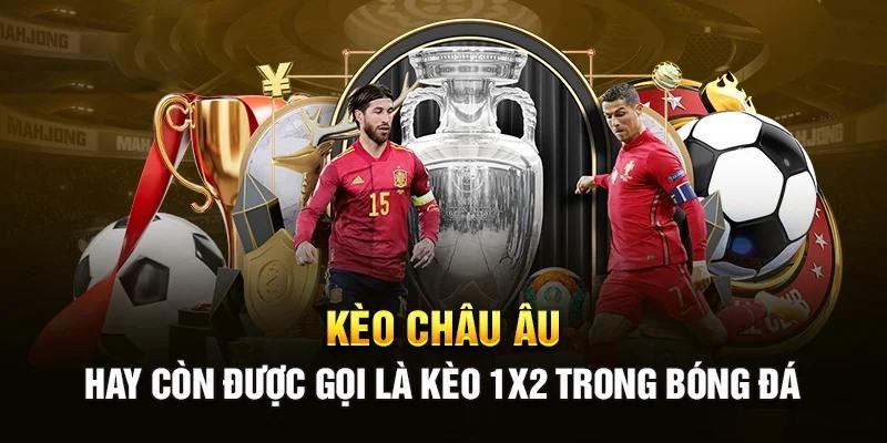 Kèo 1x2 (kèo châu Âu) được hiểu là hình thức đặt cược bóng đá 